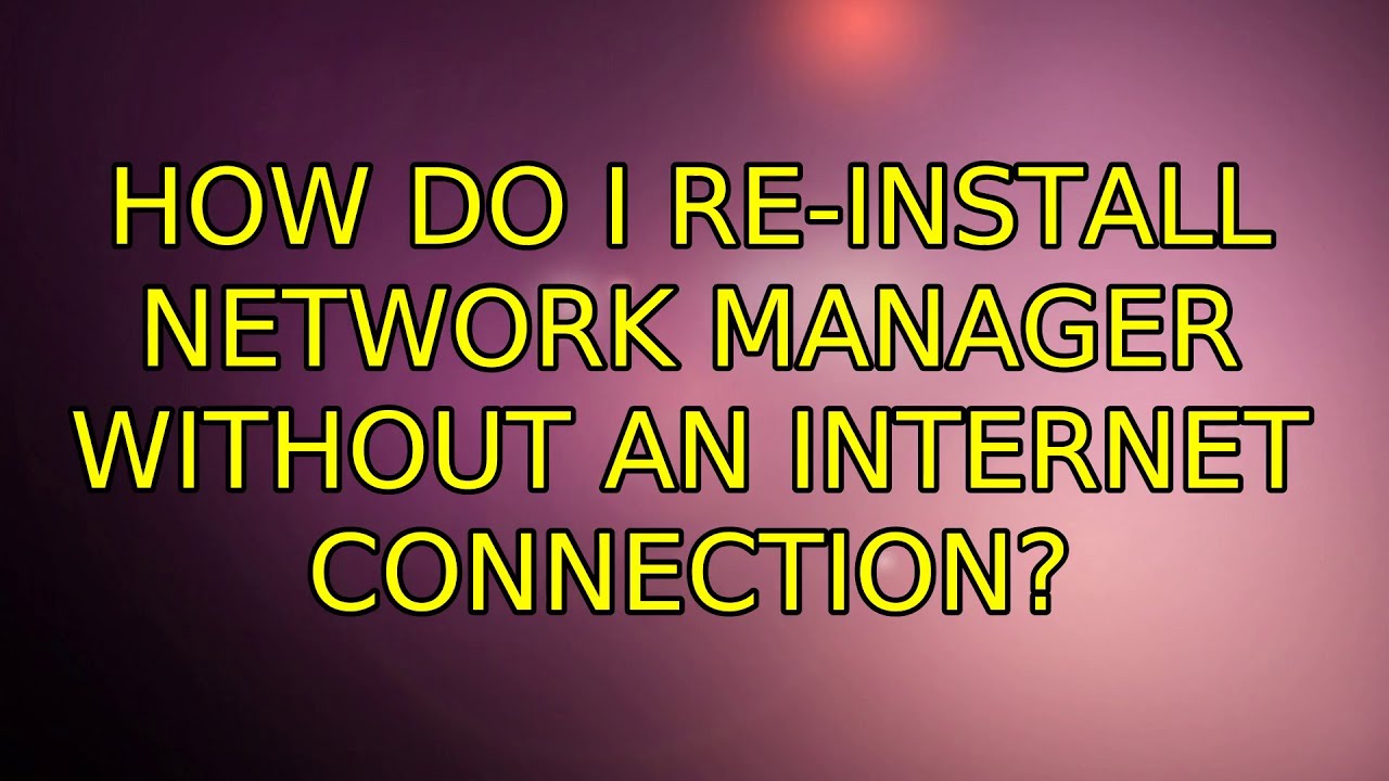 You are currently viewing How To Fix Problems Reinstalling Ubuntu Network Manager