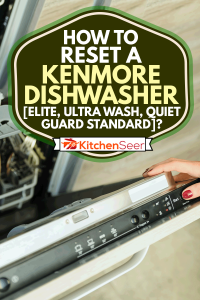Read more about the article Repair Tips How To Reset The Kenmore Dishwasher Control Panel